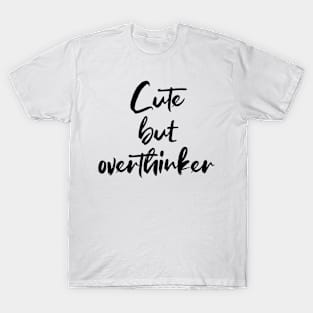 Cute but overthinker - black text T-Shirt